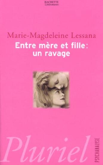 Couverture du livre « Entre Mere Et Fille ; Un Ravage » de Marie-Magdeleine Lessana aux éditions Pluriel