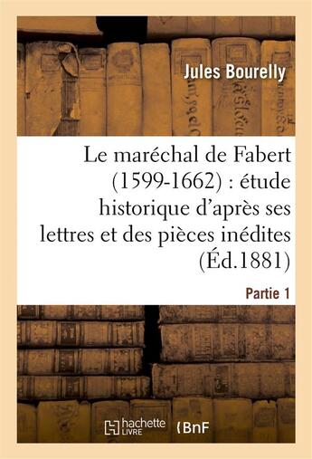 Couverture du livre « Le marechal de fabert (1599-1662) etude historique d'apres ses lettres et pieces inedites 1e partie » de Bourelly Jules aux éditions Hachette Bnf