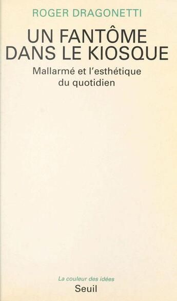 Couverture du livre « Un fantome dans le kiosque. mallarme et l'esthetique du quotidien » de Roger Dragonetti aux éditions Seuil