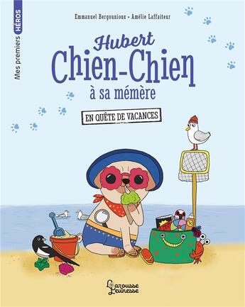 Couverture du livre « Hubert chien-chien à sa mémère : en quête de vacances » de Emmanuel Bergounioux et Amelie Laffaiteur aux éditions Larousse