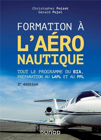 Couverture du livre « Formation à l'aéronautique ; tout le programme du BIA, préparation au LAPL et au PPL (2e édition) » de Gerard Pujol et Christopher Poizot aux éditions Dunod