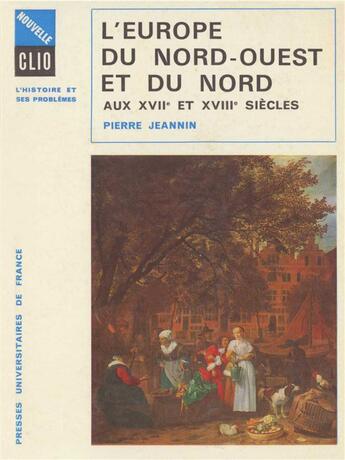 Couverture du livre « L'europe du nord-ouest et du nord aux XVII et XVIII siècles » de Pierre Jeannin aux éditions Puf