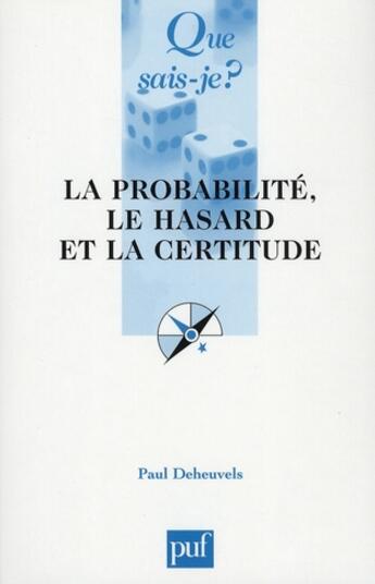 Couverture du livre « La probabilité, le hasard et la certitude (4e édition) » de Paul Deheuvels aux éditions Que Sais-je ?