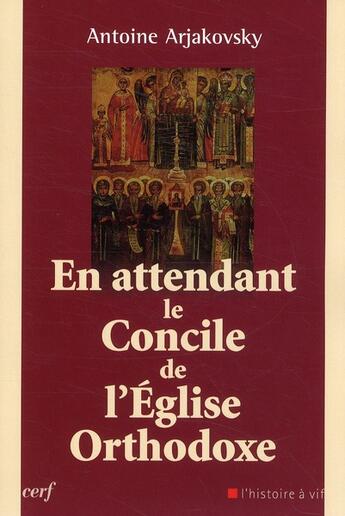 Couverture du livre « En attendant le concile de l'eglise orthodoxe » de Antoine Arjakovsky aux éditions Cerf