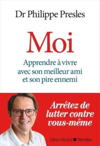 Couverture du livre « Moi ; apprendre à vivre avec son meilleur ami et son pire ennemi » de Philippe Presles aux éditions Albin Michel