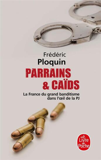 Couverture du livre « Parrains et caïds t.1 ; la France du grand banditisme dans l'oeil de la PJ » de Frederic Ploquin aux éditions Le Livre De Poche