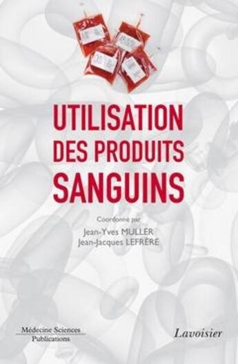 Couverture du livre « L'utilisation des produits sanguins » de Jean-Yves Muller et Jean-Jacques Lefrere aux éditions Lavoisier Medecine Sciences