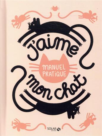 Couverture du livre « J'aime mon chat ; manuel pratique » de  aux éditions Solar