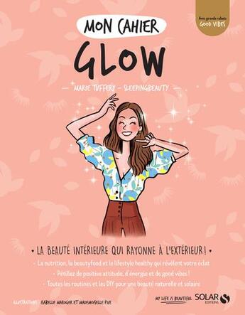 Couverture du livre « Mon cahier : glow » de Isabelle Maroger et Marie Tuffery et Eve Maroger aux éditions Solar