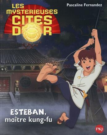 Couverture du livre « Les mystérieuses cités d'or saison 2 t.5 ; Esteban, maître kung-fu » de Pascaline Fernandez aux éditions Pocket Jeunesse