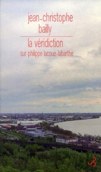 Couverture du livre « La véridiction ; sur Philippe Lacoue-Labarthe » de Jean-Christope Bailly aux éditions Christian Bourgois