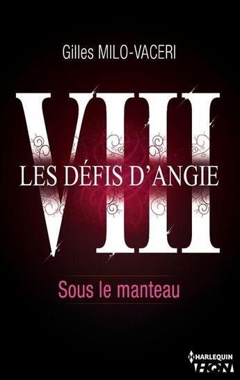 Couverture du livre « Les défis d'Angie t.8 ; sous le manteau » de Gilles Milo-Vaceri aux éditions Hqn