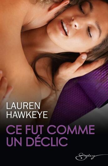 Couverture du livre « Ce fut comme un déclic » de Lauren Hawkeye aux éditions Harlequin