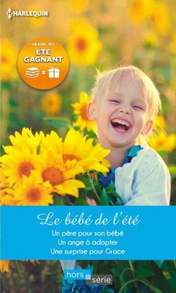 Couverture du livre « Le bébé de l'été ; un père pour son bébé, un ange à adopter, une surprise pour Grace » de Fiona Harper et Melissa James et Claire Baxter aux éditions Harlequin