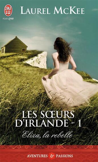 Couverture du livre « Les soeurs d'Irlande Tome 1 : Eliza, la rebelle » de Laurel Mckee aux éditions J'ai Lu