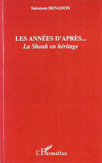 Couverture du livre « Les années d'après ; la shoah en héritage » de Salomon Benadon aux éditions L'harmattan