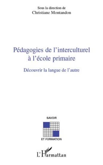 Couverture du livre « Pédagogies de l'interculturel à l'école primaire ; découvrir la langue de l'autre » de Christiane Montandon aux éditions Editions L'harmattan