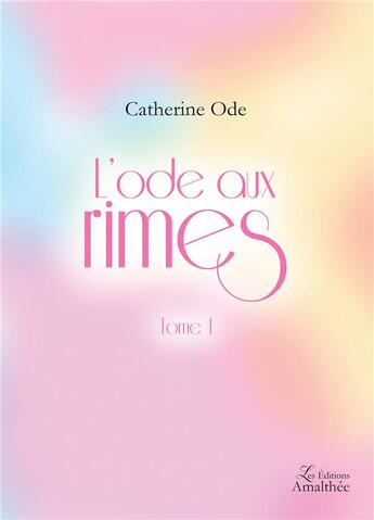 Couverture du livre « L'ode aux rimes t.1 » de Catherine Ode aux éditions Amalthee