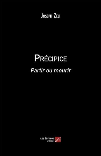 Couverture du livre « Précipice ; partir ou mourir » de Joseph Zeli aux éditions Editions Du Net