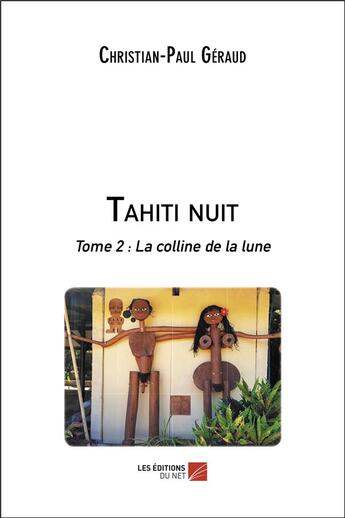 Couverture du livre « Tahiti nuit t.2 : la colline de la lune » de Christian-Paul Geraud aux éditions Editions Du Net