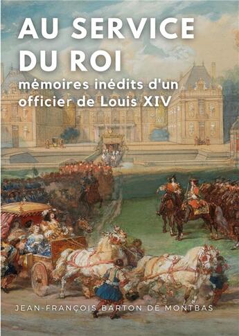 Couverture du livre « Au service du roi : mémoires inédits d'un officier de Louis XIV » de Jean-Francois Barton De Montbas aux éditions Books On Demand