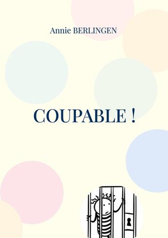 Couverture du livre « Coupable ! » de Annie Berlingen aux éditions Books On Demand