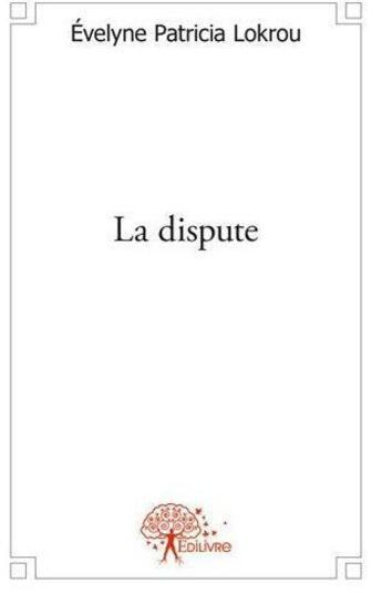 Couverture du livre « La dispute - piece de theatre » de Lokrou E P. aux éditions Edilivre