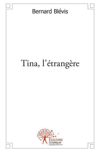 Couverture du livre « Tina, l'étrangère » de Bernard Blevis aux éditions Edilivre