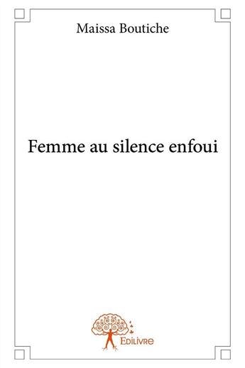 Couverture du livre « Femme au silence enfoui » de Boutiche Maissa aux éditions Edilivre