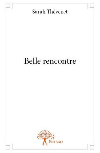 Couverture du livre « Belle rencontre » de Sarah Thevenet aux éditions Edilivre