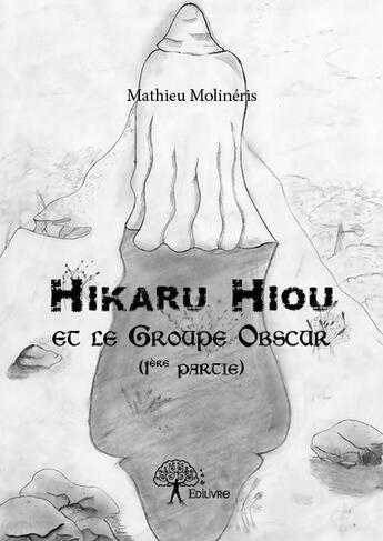 Couverture du livre « Hikaru Hiou et le groupe obscur t.1 » de Mathieu Molineris aux éditions Edilivre