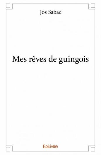 Couverture du livre « Mes rêves de guingois » de Jos Sabac aux éditions Edilivre