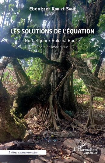 Couverture du livre « Les solutions de l'équation : nuit et jour / bulu na buose conte philosophique » de Ebenezer Kob-Ye-Same aux éditions L'harmattan