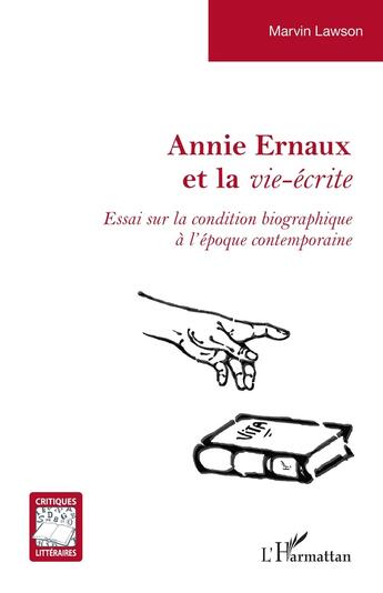 Couverture du livre « Annie Ernaux et la vie-écrite : Essai sur la condition biographique à l'époque contemporaine » de Marvin Lawson aux éditions L'harmattan