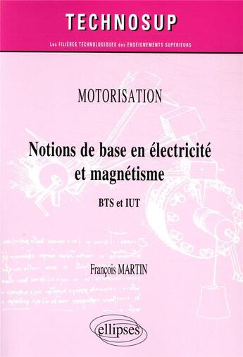 Couverture du livre « Motorisation ; notions de base en électricité et magnétisme ; BTS et IUT » de Francois Martin aux éditions Ellipses