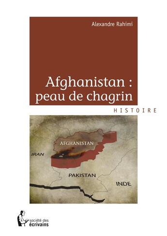 Couverture du livre « Afghanistan : peau de chagrin » de Alexandre Rahimi aux éditions Societe Des Ecrivains