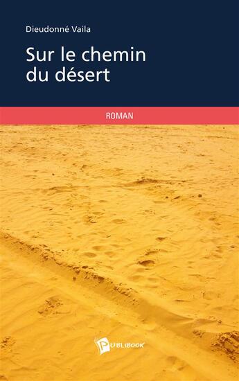 Couverture du livre « Sur le chemin du désert » de Dieudonne Vaila aux éditions Publibook