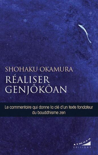 Couverture du livre « Réaliser Genjôkôan : la clé du Shôbogenzo de Dôgen » de Shohaku Okumura aux éditions Almora