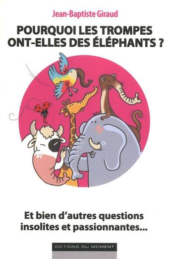 Couverture du livre « Pourquoi les trompes ont-elles des éléphants ? » de Jean-Baptiste Giraud aux éditions Editions Du Moment