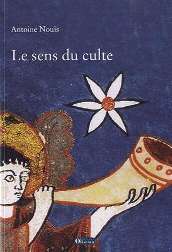 Couverture du livre « Le sens du culte » de Antoine Nouis aux éditions Olivetan