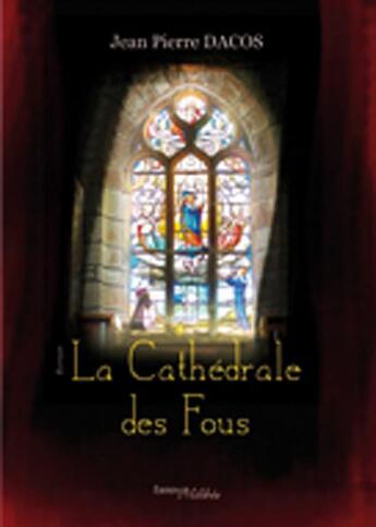 Couverture du livre « La cathédrale des fous » de Jean Pierre Dacos aux éditions Melibee
