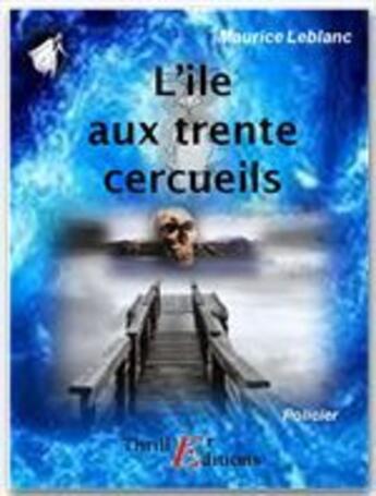 Couverture du livre « Arsène Lupin gentleman cambrioleur ; l'île aux trente cercueils » de Maurice Leblanc aux éditions Thriller Editions