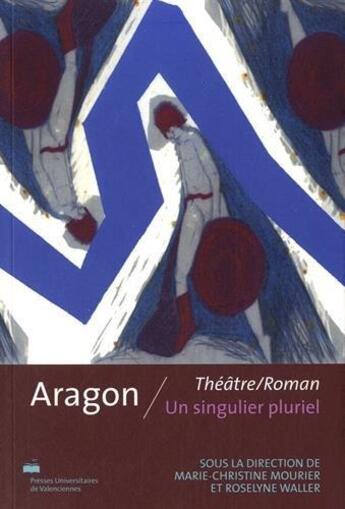Couverture du livre « Aragon ; théâtre/roman, un singulier pluriel » de  aux éditions Pu De Valenciennes