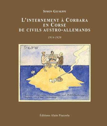 Couverture du livre « L'internement à Corbora de civils austro-allemands ; 1914-1920 » de Simon Giuseppi aux éditions Alain Piazzola