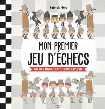 Couverture du livre « Mon premier jeu d'echecs - avec un plateau de jeu et 32 pieces a detacher » de Patricia Geis aux éditions Kimane