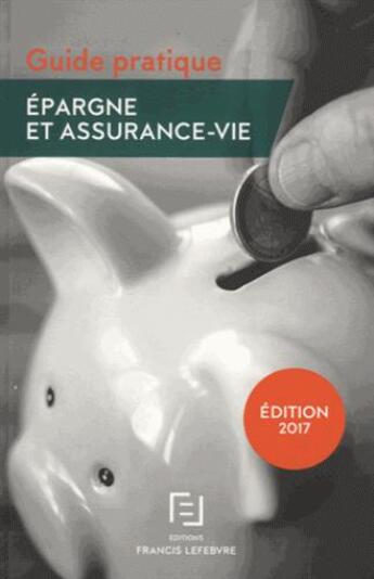 Couverture du livre « Épargne et assurance-vie (édition 2017) » de  aux éditions Lefebvre