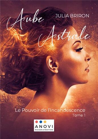 Couverture du livre « Aube astrale - le pouvoir de l'incandescence - illustrations, couleur » de Briron/Anovi aux éditions Anovi