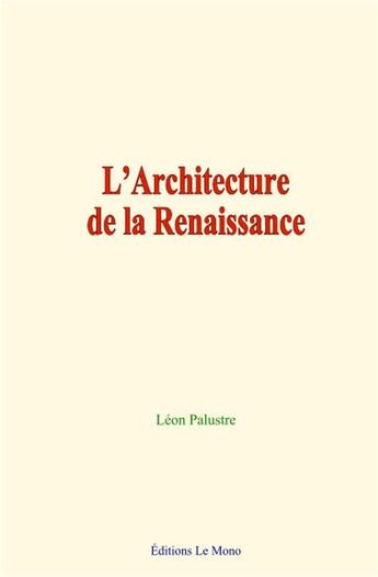 Couverture du livre « L architecture de la renaissance » de Palustre Leon aux éditions Le Mono