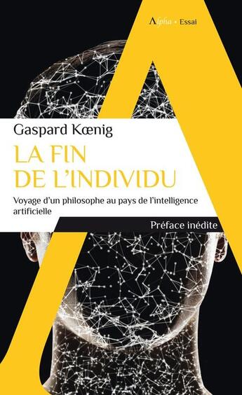 Couverture du livre « La fin de l'individu - voyage d'un philosophe au pays de l'intelligence artificielle » de Gaspard Koenig aux éditions Alpha