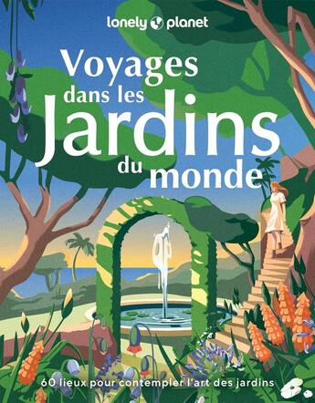 Couverture du livre « Voyages dans les jardins du monde : 60 lieux pour contempler l'art des jardins » de Collectif Lonely Planet aux éditions Lonely Planet France